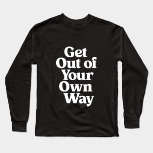 Get Out of Your Own Way in black and white Long Sleeve T-Shirt